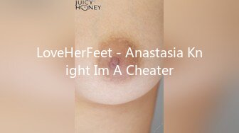 LoveHerFeet - Anastasia Knight Im A Cheater